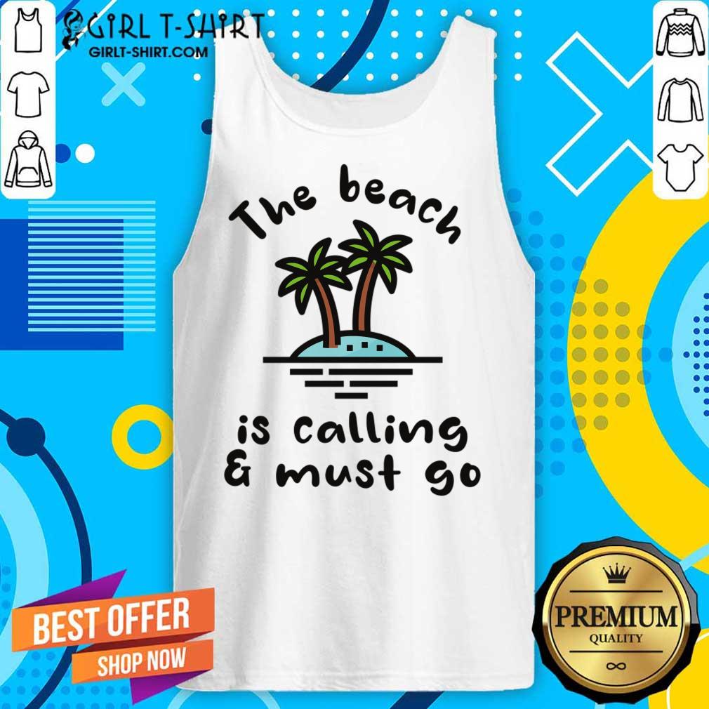 The Beach Is Calling And Must Go Shirt - Image 3