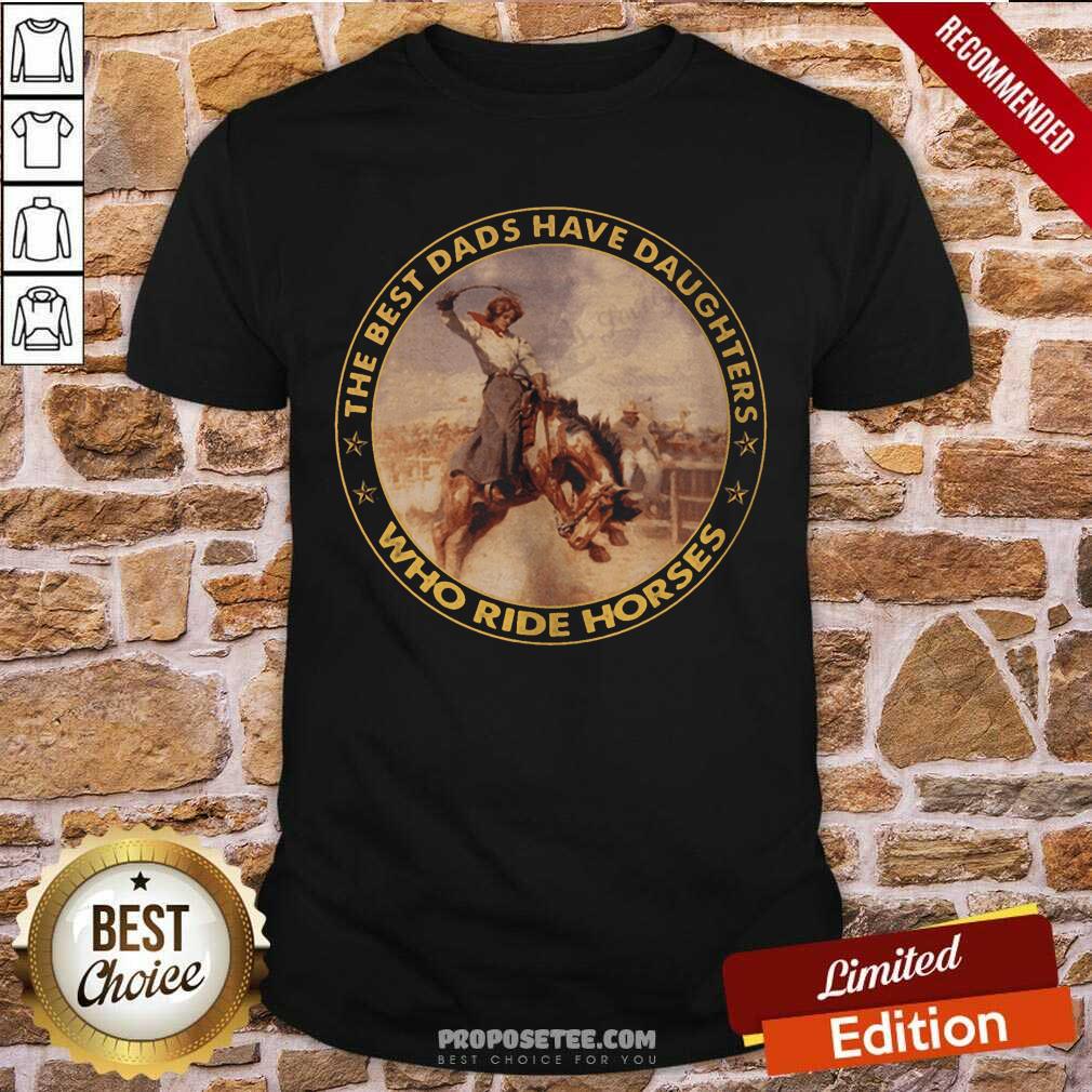 The Best Dads Have Daughters Who Ride Horses Shirt - Image 3