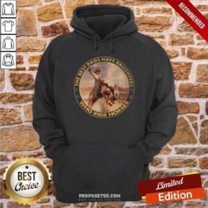 The Best Dads Have Daughters Who Ride Horses Shirt