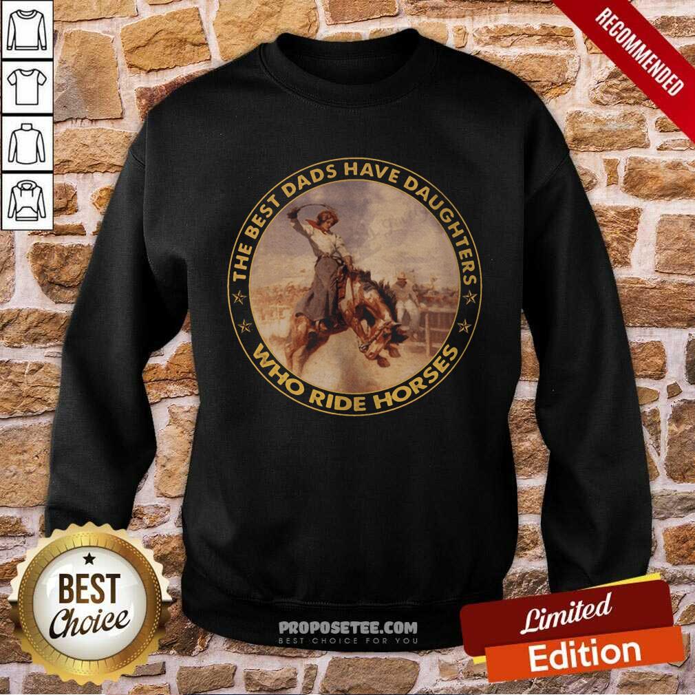 The Best Dads Have Daughters Who Ride Horses Shirt - Image 5