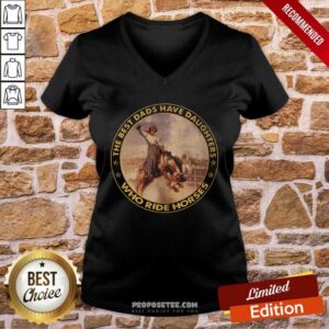 Alternative view of The Best Dads Have Daughters Who Ride Horses Shirt