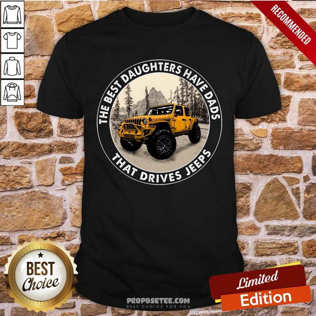 The Best Daughter Have Dads That Drives Jeeps Shirt