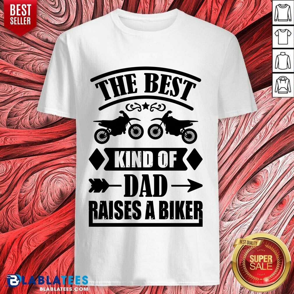 The Best Kind Of Dad Raises A Biker Shirt