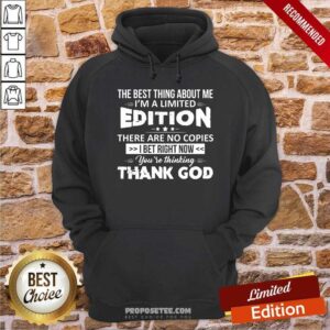Alternative view of The Best Thing About Me Im A Limited Edition Shirt