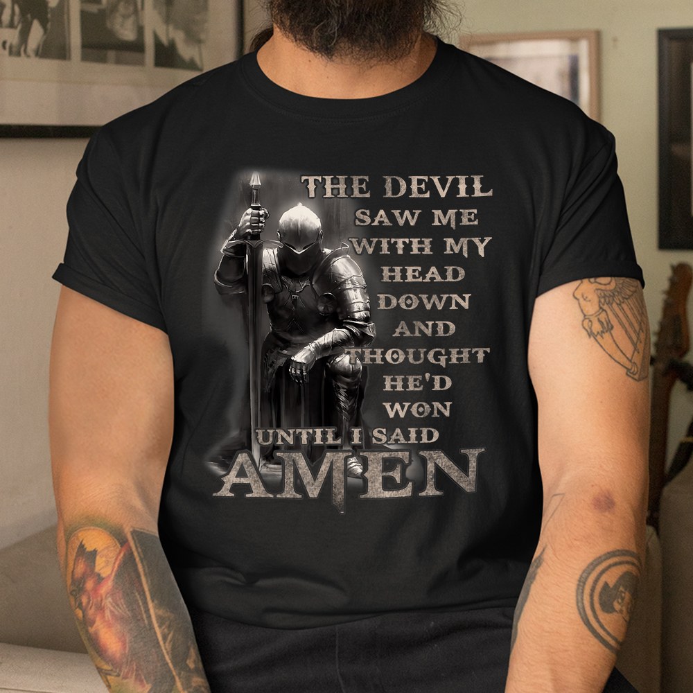 The Devil Saw Me With My Head Down Until I Said Amen Shirt - Image 3