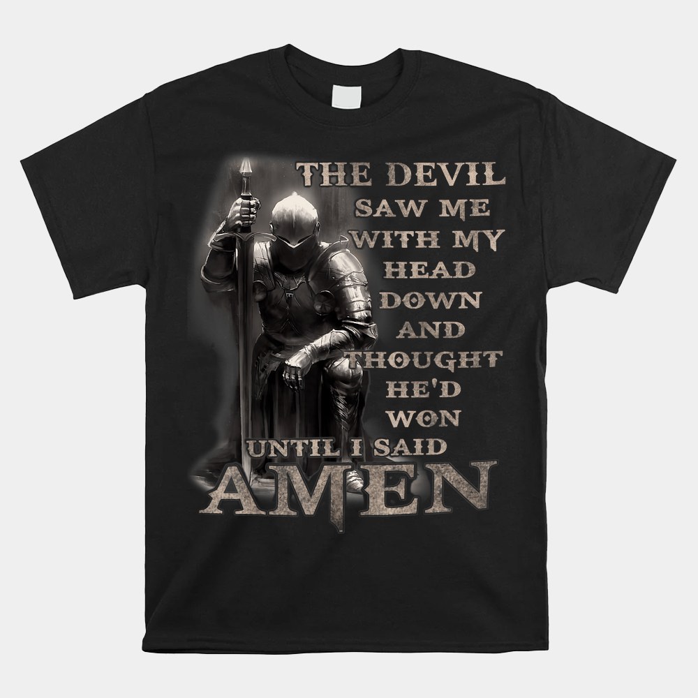 The Devil Saw Me With My Head Down Until I Said Amen Shirt - Image 5
