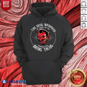Alternative view of The Devil Whispered Bring Tacos Shirt