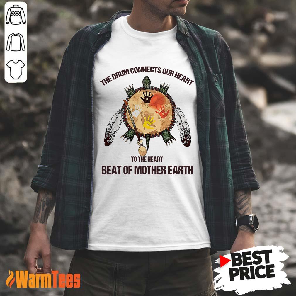 The Drum Connects Beat Of Mother Earth Shirt