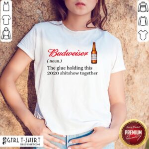 The Glue Holding This 2020 Shitshow Together Shirt