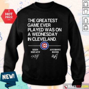 Alternative view of The Greatest Game Ever Played Was On A Wednesday In Cleveland Kris Bryant Anthony Rizzo Signature Shirt