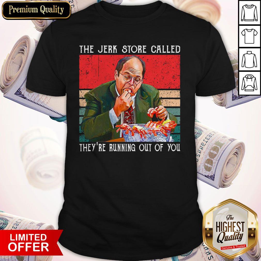The Jerk Store Called They’re Running Out Of You Vintage Shirt