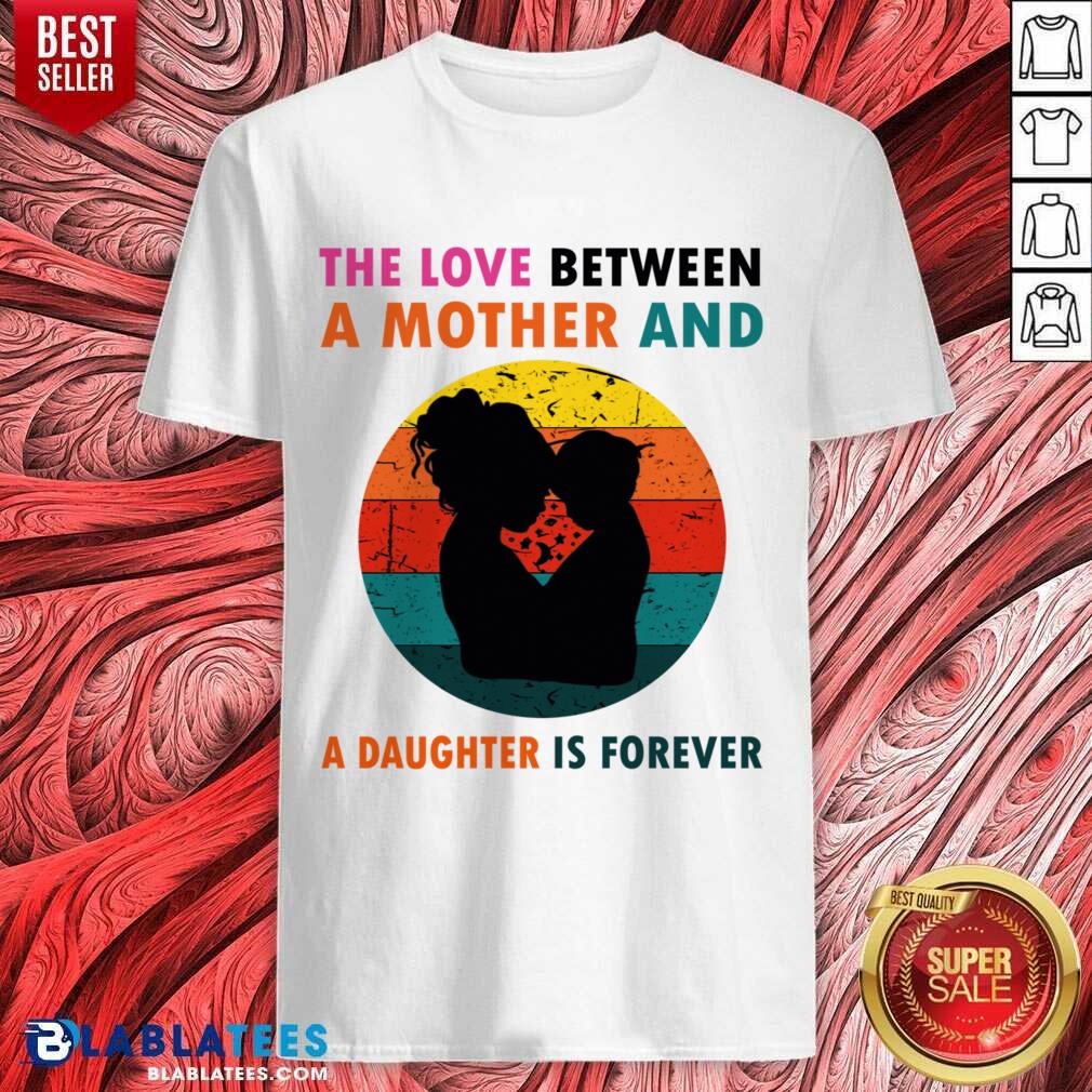 The Love Between A Mother And A Daughter Is Fotever Shirt