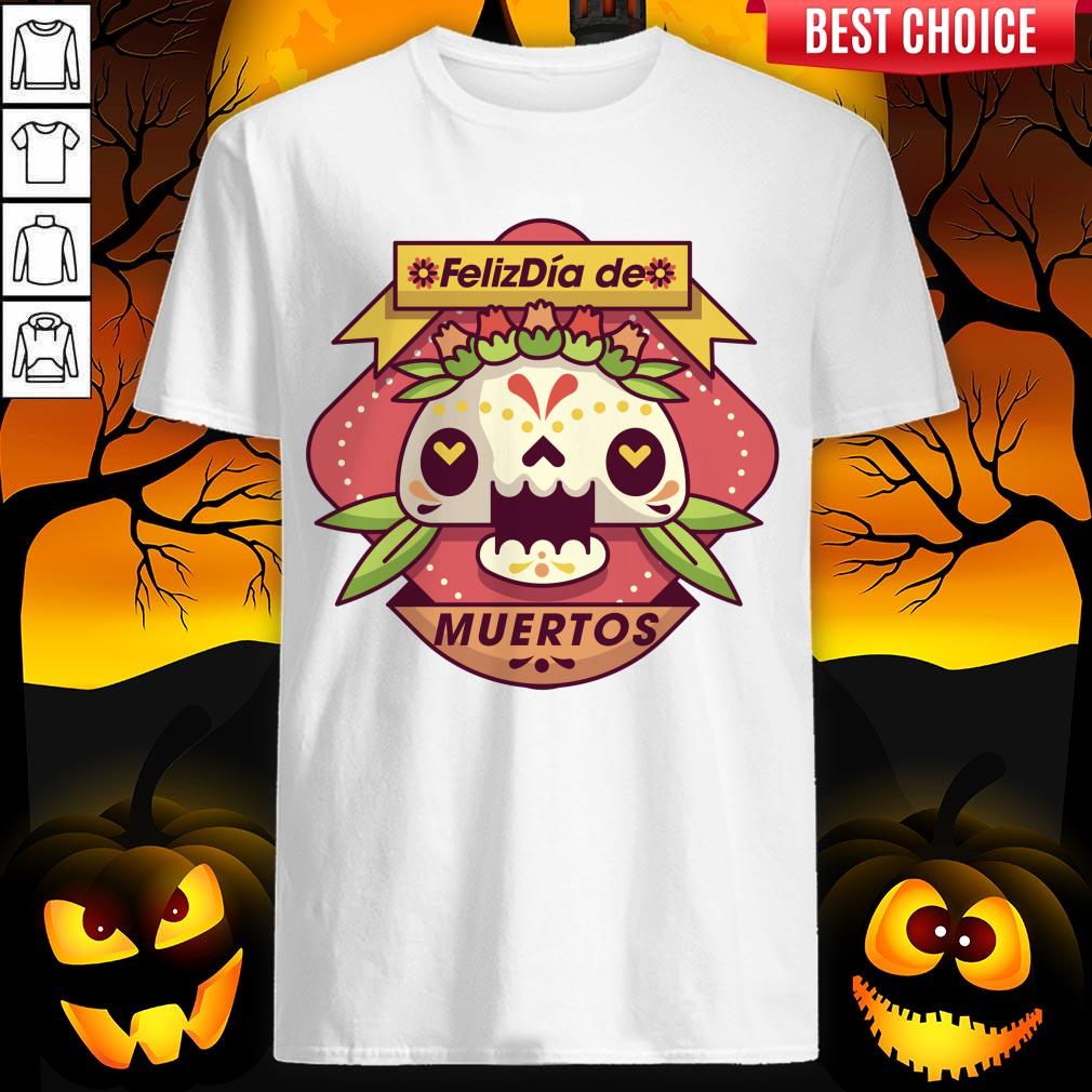 The Mexico Sugar Skull Dia De Muertos Day Dead Shirt