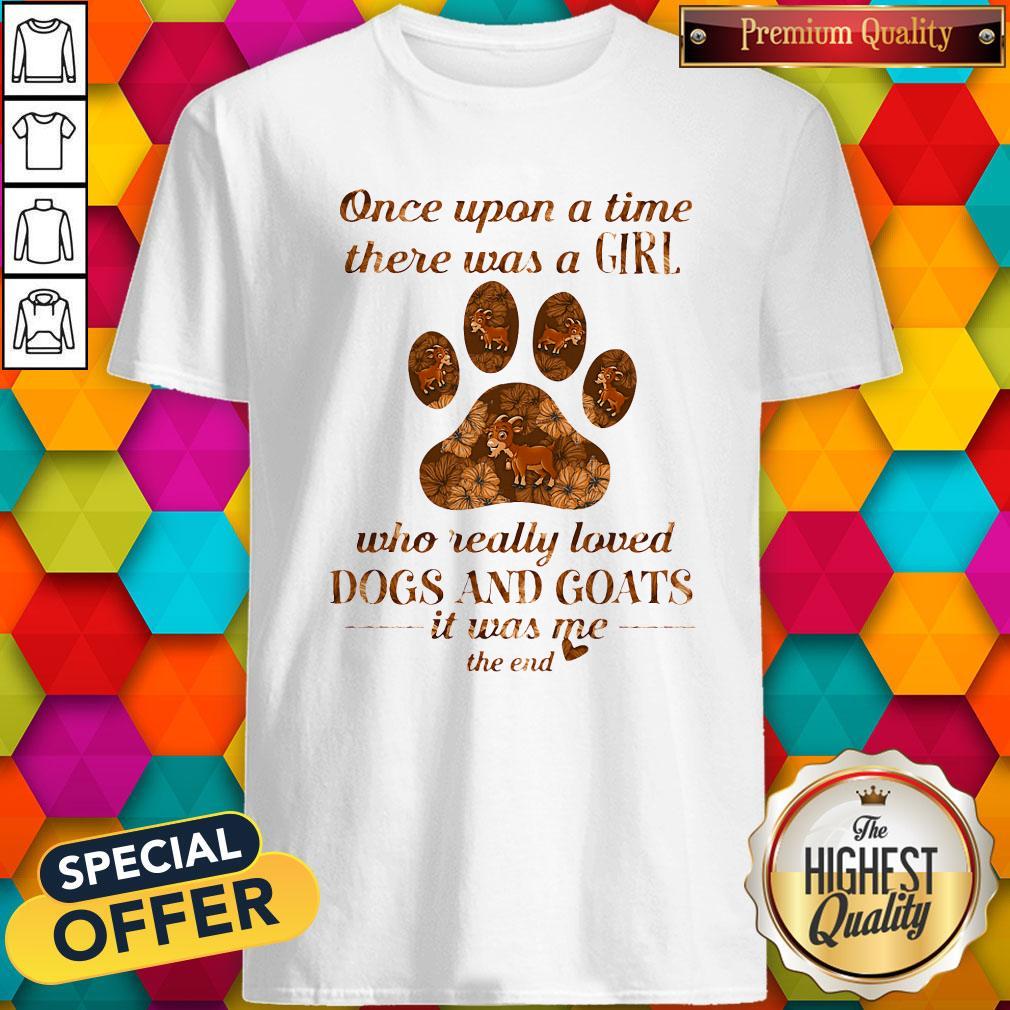 The Once Upon A Time There Was A Girl Who Really Loved Dogs And Goats It Was Me The End Shirt