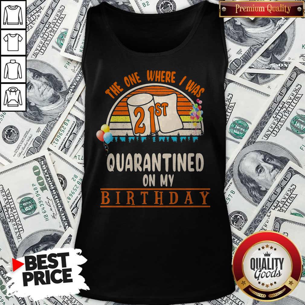 The One Where I Was 21st Quarantined On My Birthday Vintage Shirt - Image 5