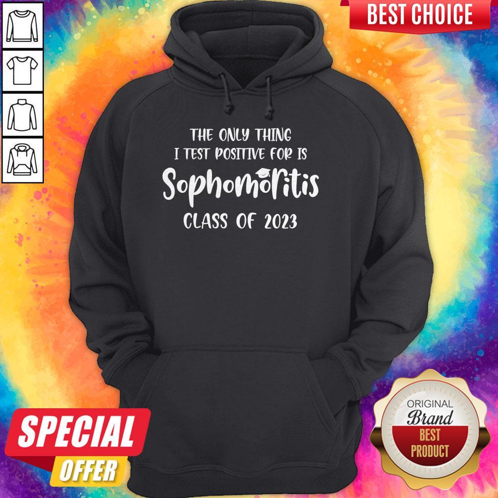 The Only Thing I Test Positive For Is Sophomoritis Class Of 2023 Shirt - Image 5