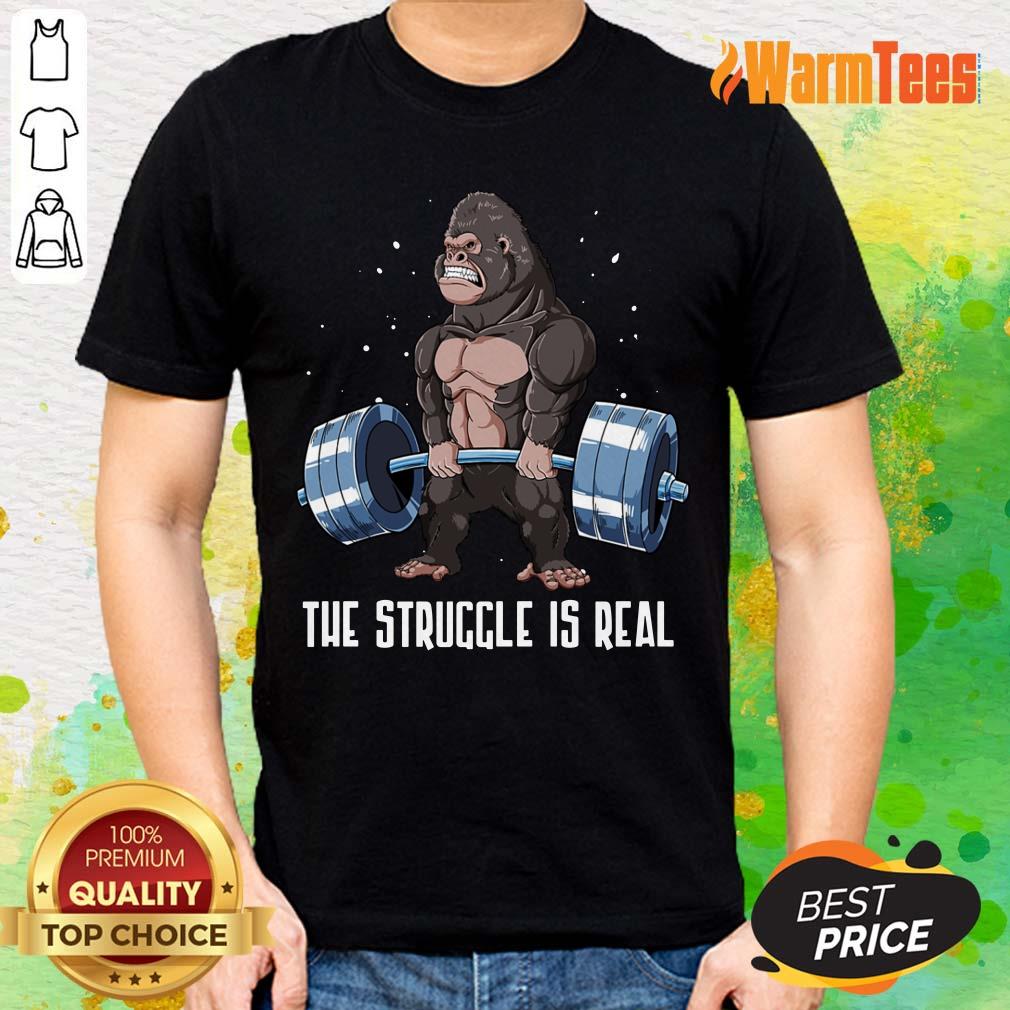 The Struggle Is Real Gorilla Shirt