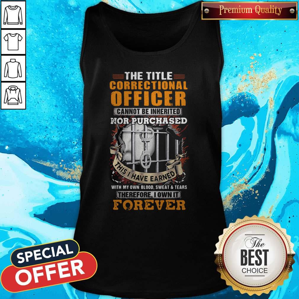 The Title Correctional Officer Cannot Be Inherited Nor Purchased This I Have Earned Therefore I Own It Forever Shirt - Image 4