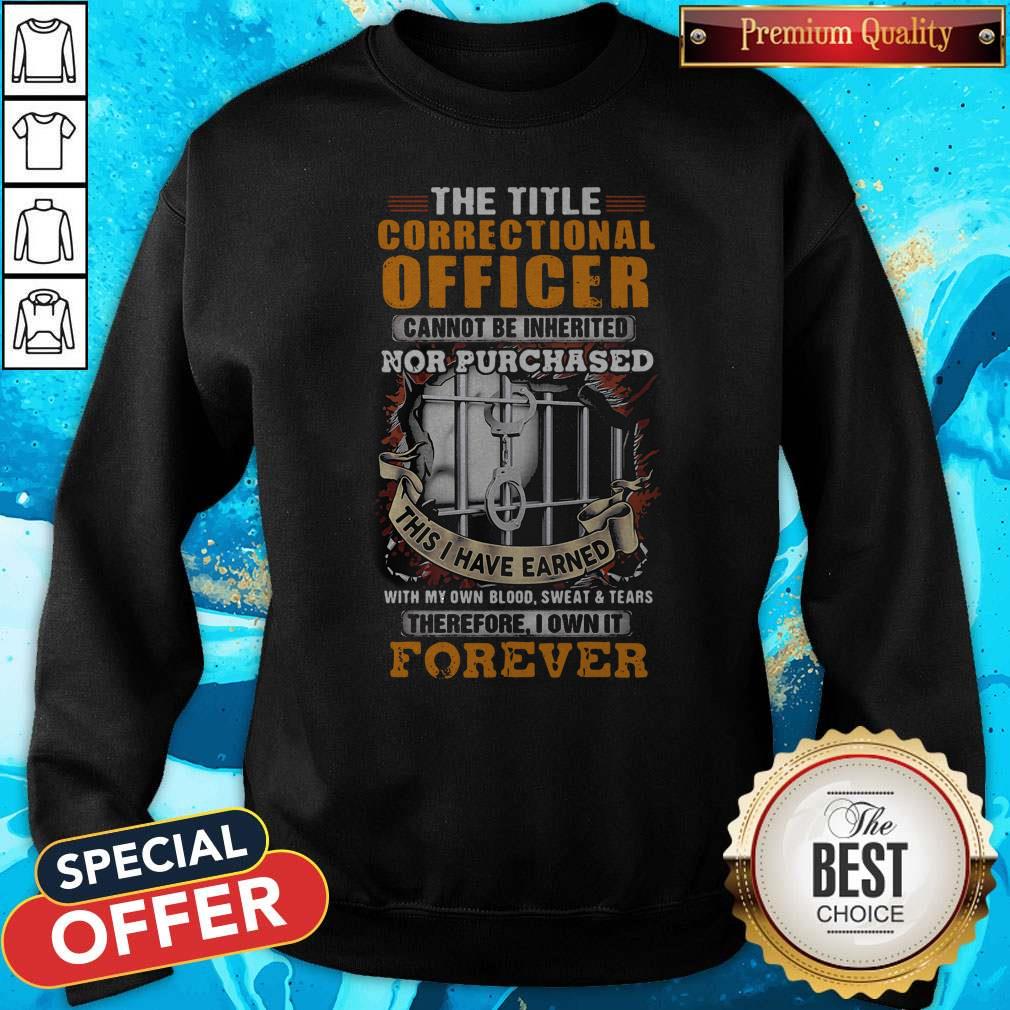 The Title Correctional Officer Cannot Be Inherited Nor Purchased This I Have Earned Therefore I Own It Forever Shirt - Image 2