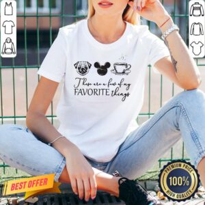 Alternative view of These Are A Few Of My Favorite Things Pug Dog Mickey And Coffee Shirt