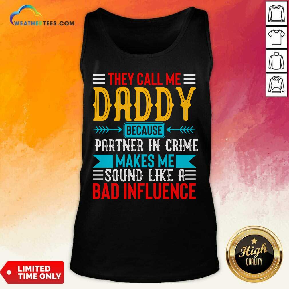 They Call Me Daddy Because Partner In Crime Makes Me Sound Like A Bad Influence Shirt - Image 2