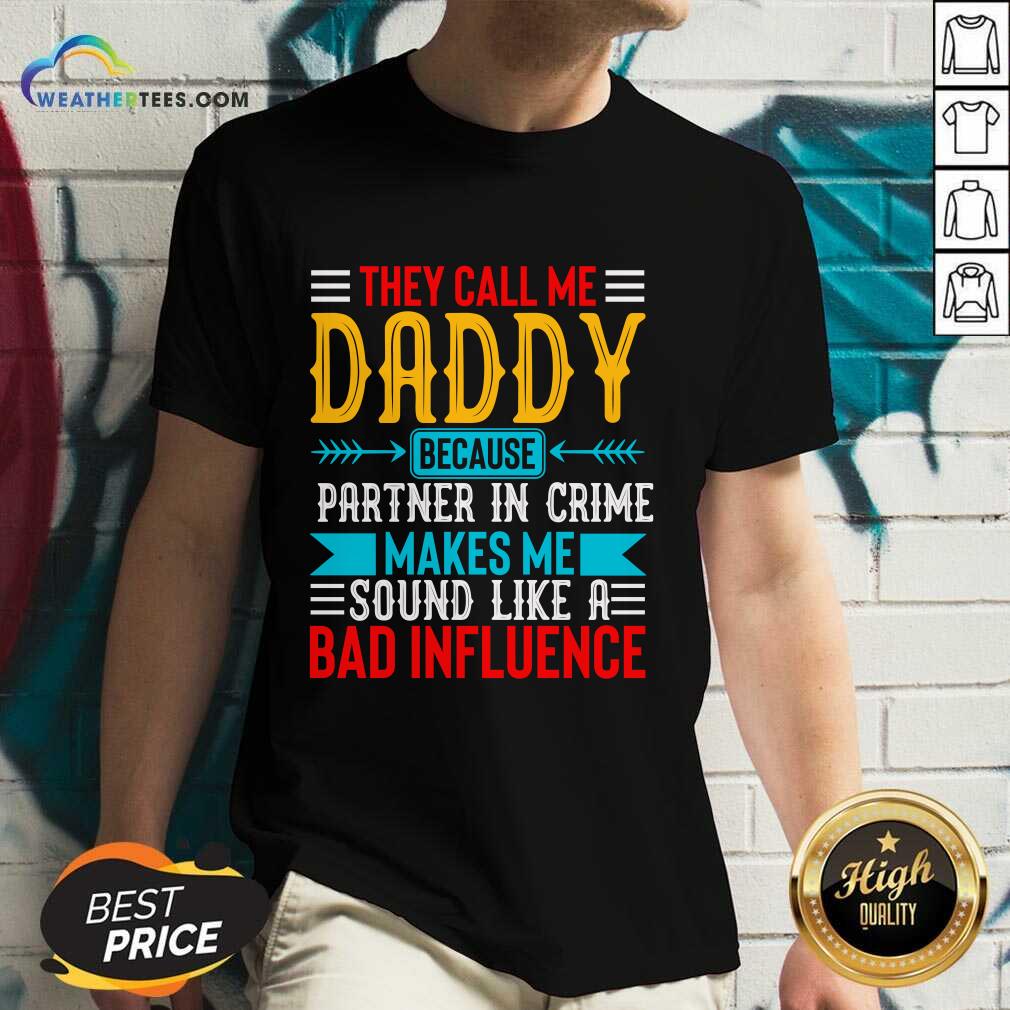 They Call Me Daddy Because Partner In Crime Makes Me Sound Like A Bad Influence Shirt - Image 5
