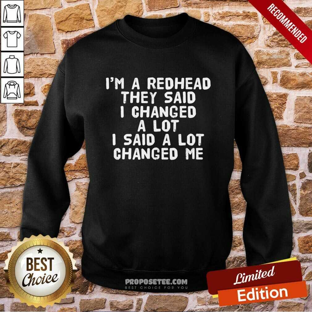 They Said I Changed A Lot I Said A Lot Changed Me Shirt - Image 5