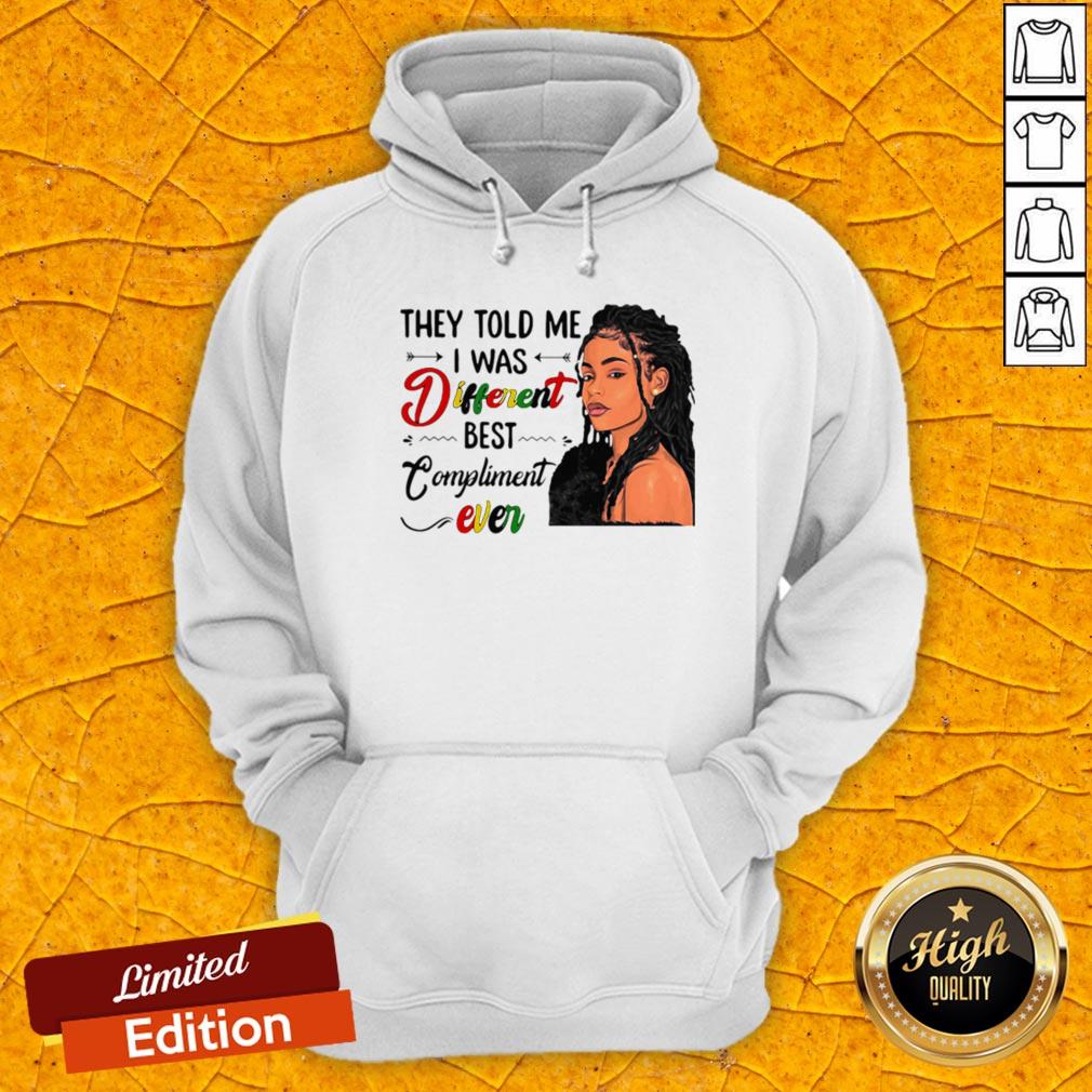 They Told Me I Was Different Best Compliment Ever Black Girl Shirt - Image 3
