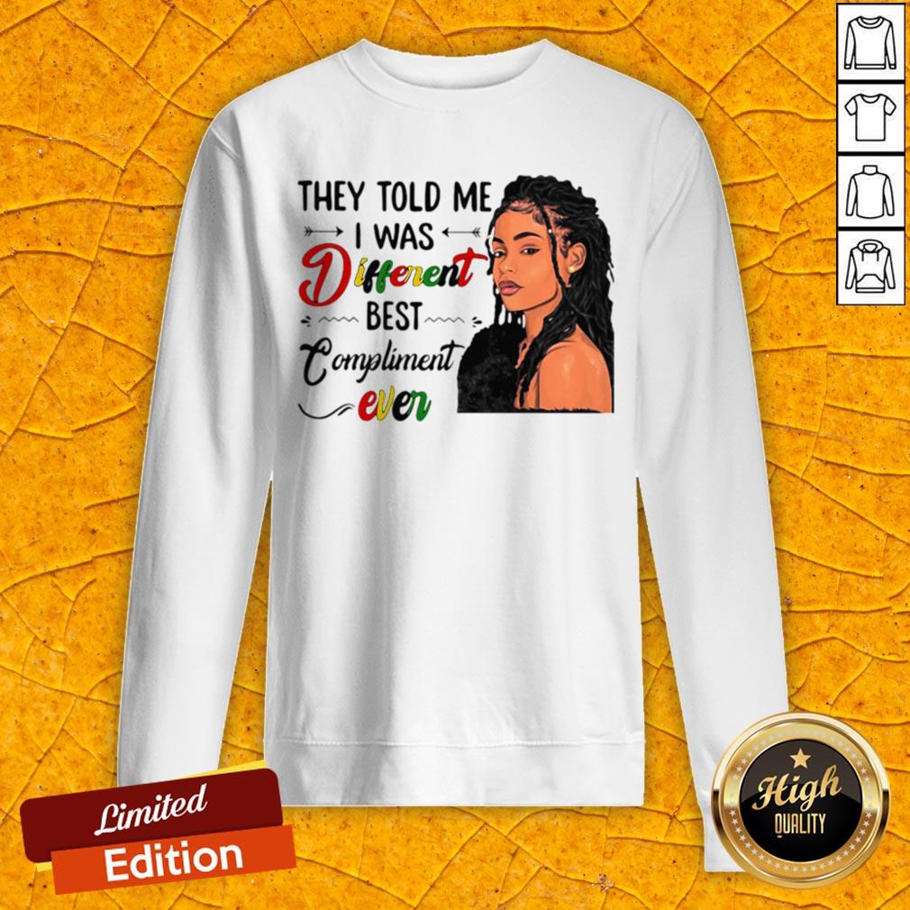 They Told Me I Was Different Best Compliment Ever Black Girl Shirt - Image 2