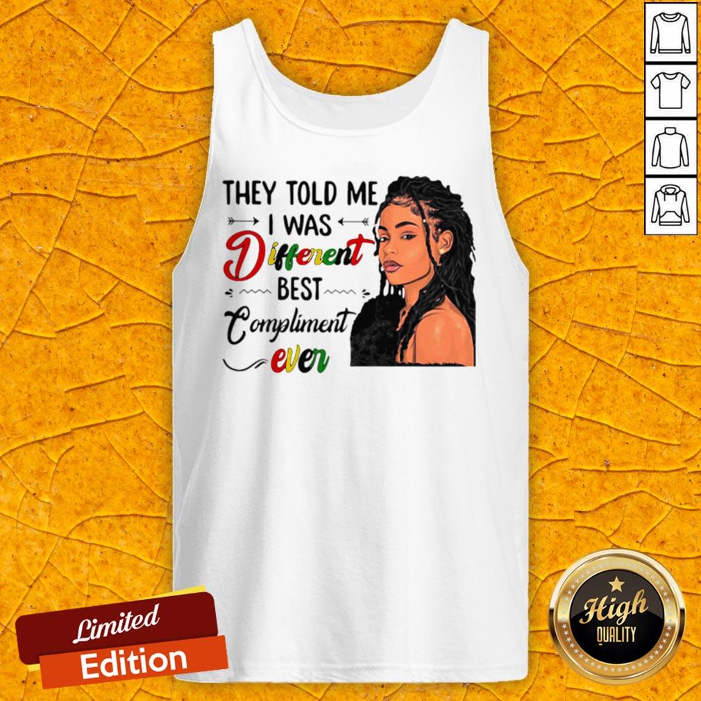 They Told Me I Was Different Best Compliment Ever Black Girl Shirt - Image 5