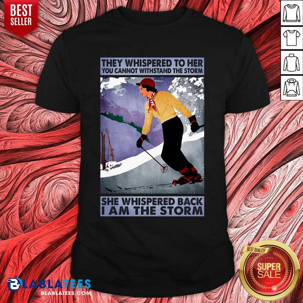 They Whispered To Her You Cannot Whispered The Storm She Wishpered Back I Am The Storm Shirt