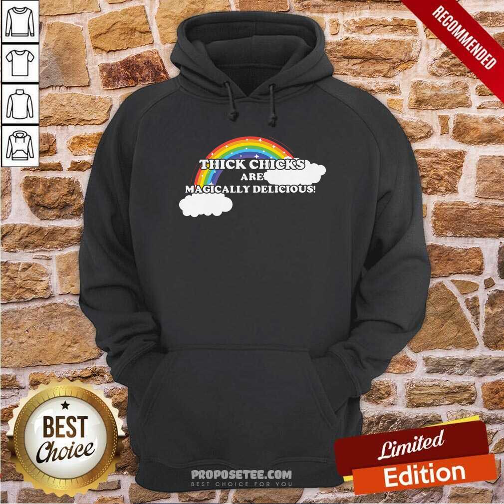 Thick Chicks Are Magically Delicious Shirt