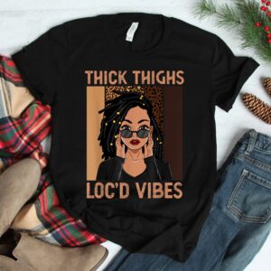 Thick Thighs And Locd Vibes Melanin Black Women Juneteenth Shirt