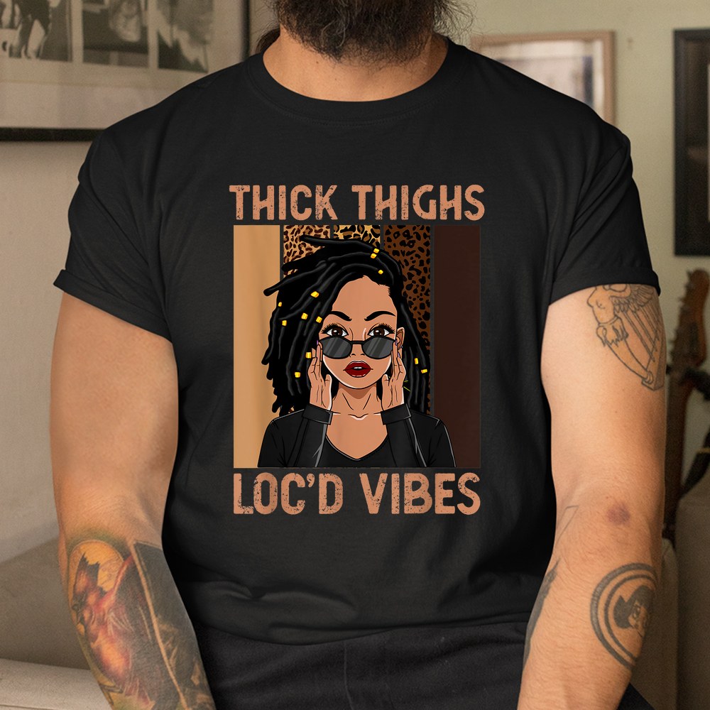 Thick Thighs And Locd Vibes Melanin Black Women Juneteenth Shirt - Image 3