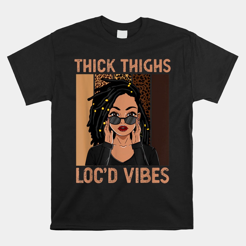Thick Thighs And Locd Vibes Melanin Black Women Juneteenth Shirt - Image 5