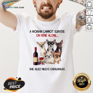 Alternative view of Thief A Woman Cannot Survive On Wine Alone She Also Needs Chihuahuas Shirt