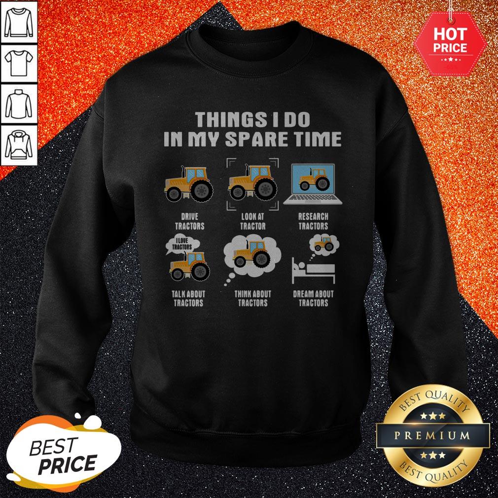 Things I Do In My Spare Time Drive Tractors Look At Tractor Research Tractors Shirt - Image 4