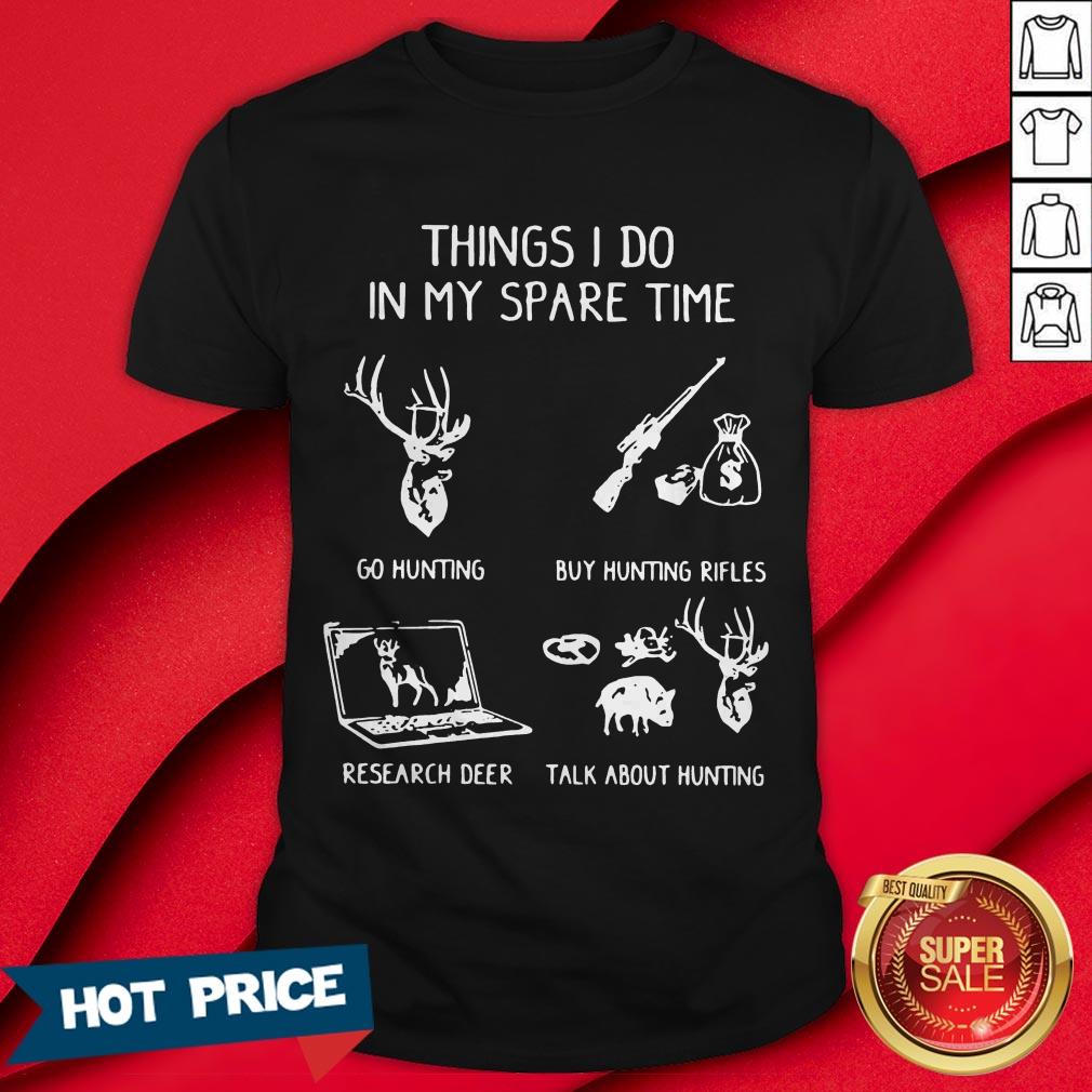 Things I Do In My Spare Time Go Hunting Shirt