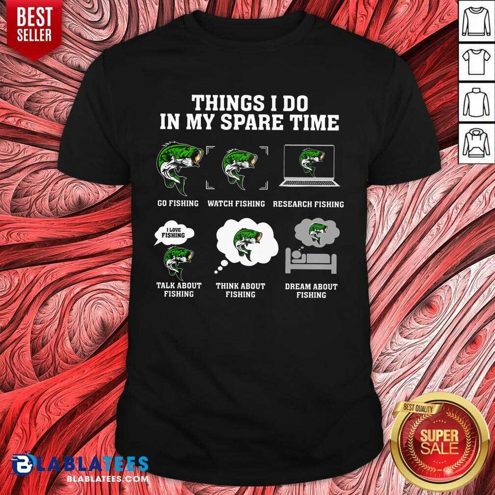 Think I Do In My Spare Time Funny Fishing Shirt