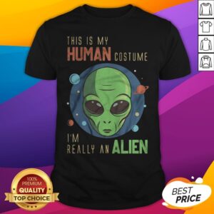 This Is My Human Costume I’m Really An Alien Shirt