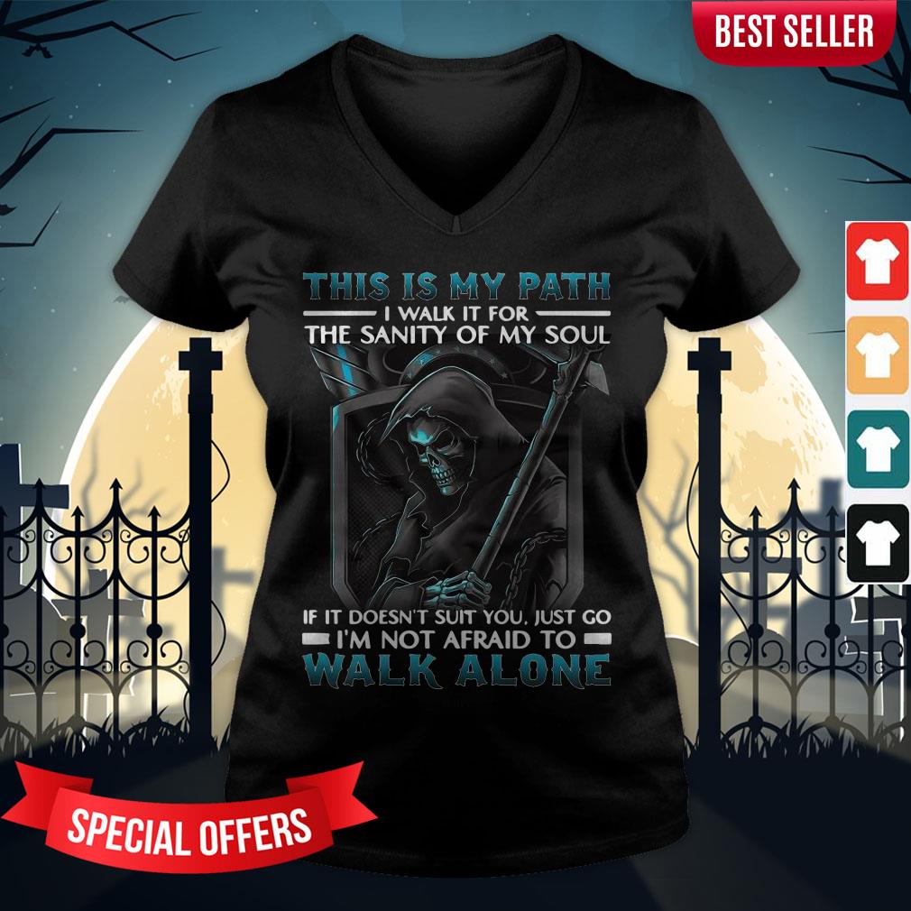 This Is My Path I Walk It For The Sanity Of My Soul If It Doesn’t Suit You Just Go I’m Not Afraid To Walk Alone Shirt - Image 2