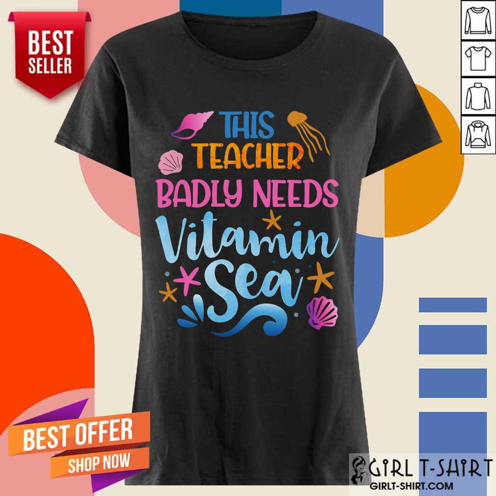 This Teacher Badly Needs Vitamin Sea Shirt - Image 2