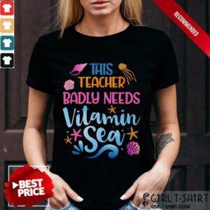 This Teacher Badly Needs Vitamin Sea Shirt