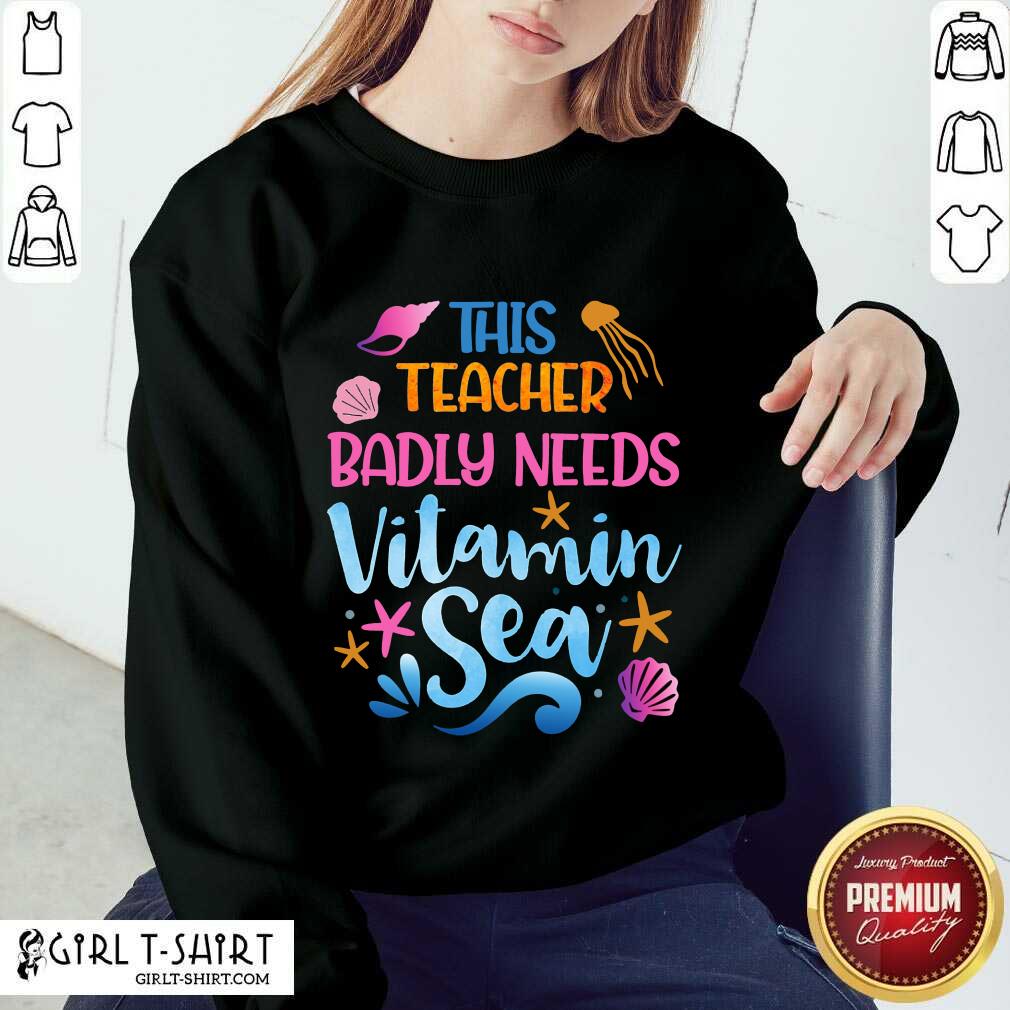 This Teacher Badly Needs Vitamin Sea Shirt - Image 4
