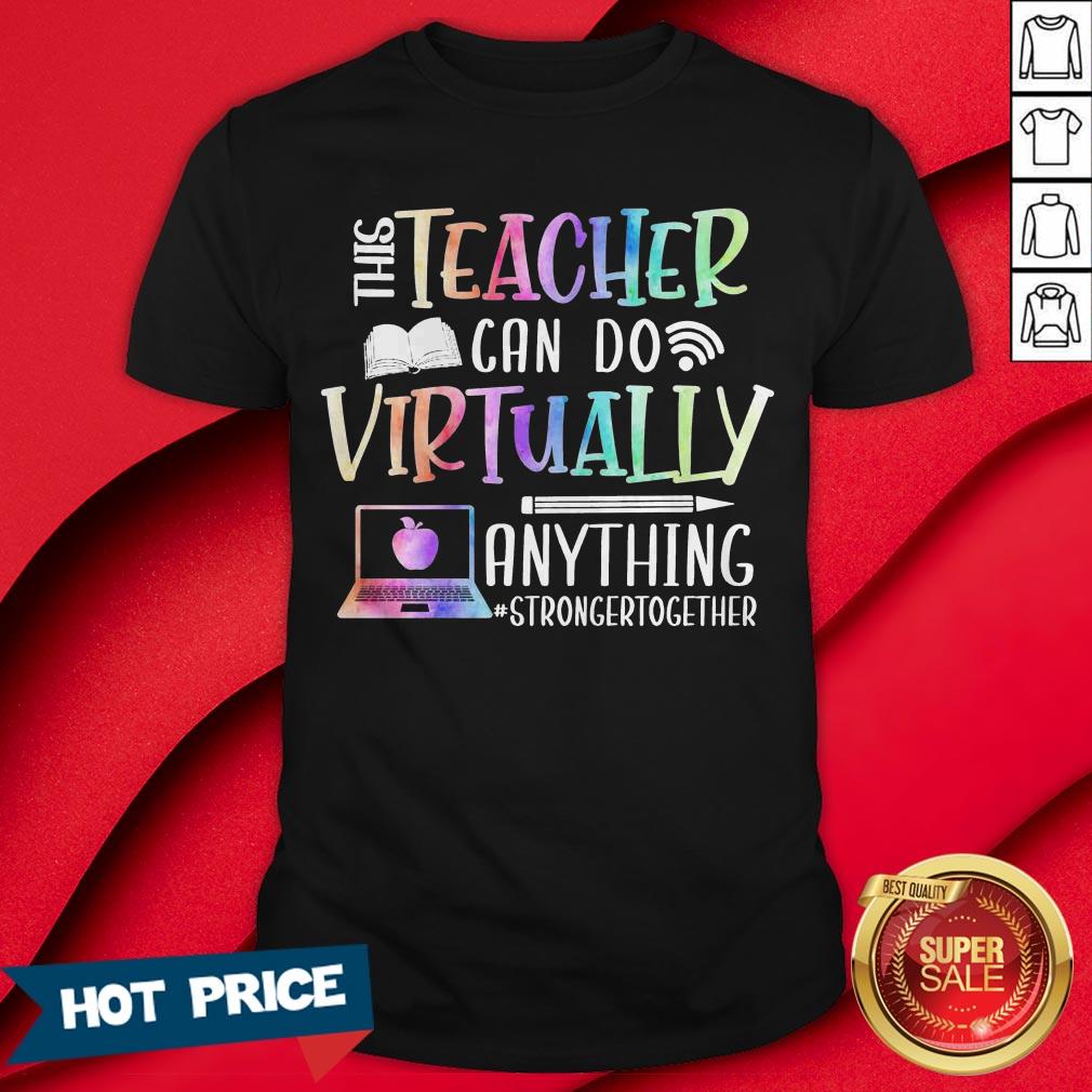 This Teacher Can Do Virtually Anything Stronger Together Shirt