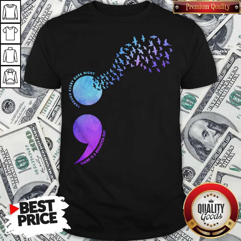 Through Every Dark Night There Is A Brighter Day Bird Shirt
