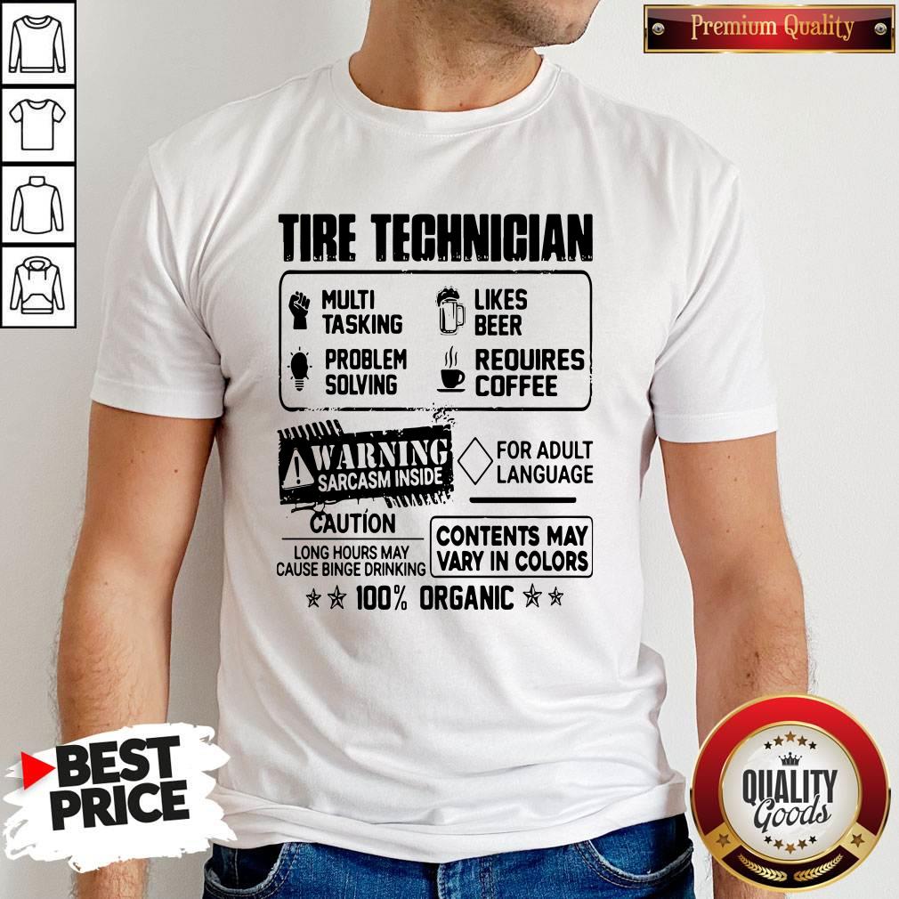 Tire Technigian Warning Sarcasm Inside Caution Contents May Vary In Color 100 Percent Organic Shirt