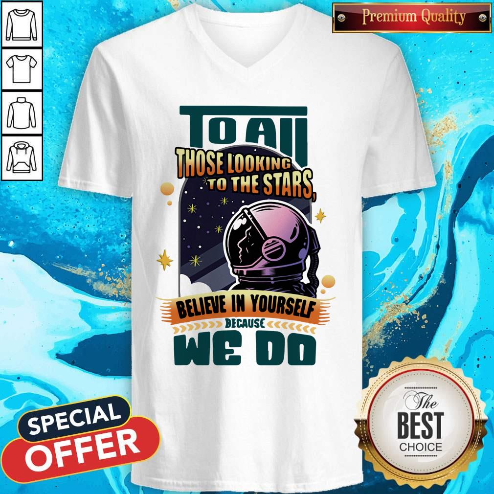 To All Those Looking To The Stars Believe In Yourself Because We Do Shirt - Image 2