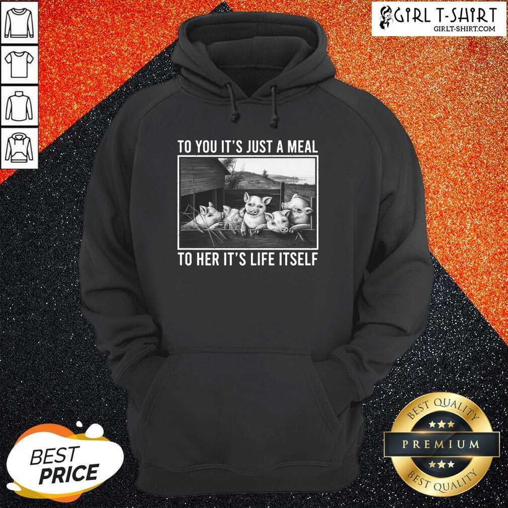 To You It Is Just A Meal To Her It Is Life Itself Pigs Shirt - Image 4