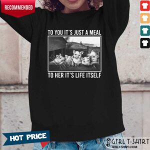 Alternative view of To You It Is Just A Meal To Her It Is Life Itself Pigs Shirt